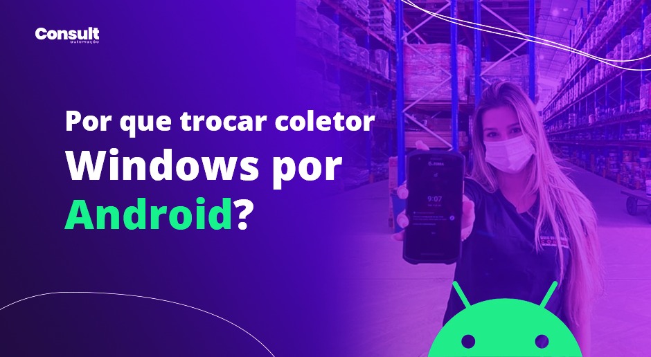 No momento você está vendo Por que trocar coletor Windows por Android?