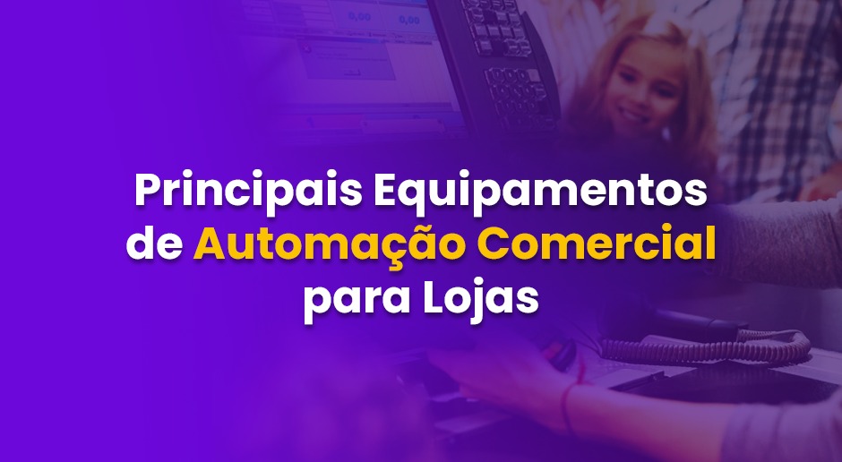 No momento você está vendo Principais Equipamentos de Automação Comercial para Lojas